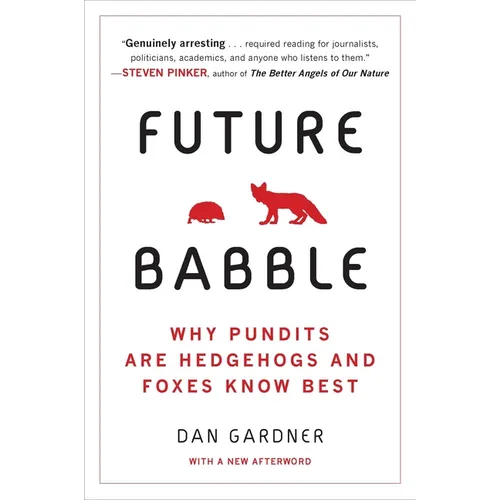 Future Babble: Future Babble: Why Pundits Are Hedgehogs and Foxes Know Best - Paperback