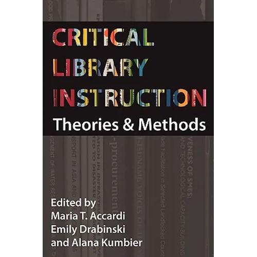 Critical Library Instruction: Theories and Methods - Paperback