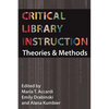 Critical Library Instruction: Theories and Methods - Paperback