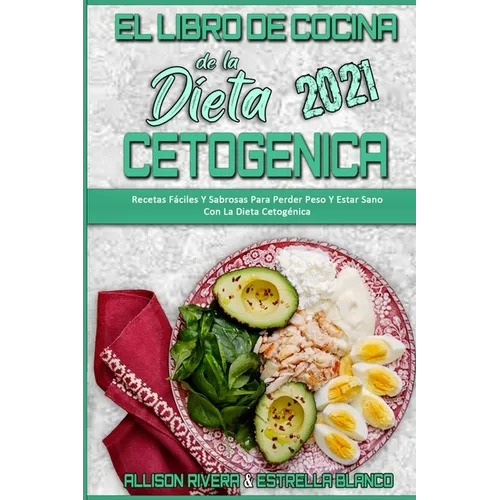 El Libro De Cocina De La Dieta Cetogénica 2021: Recetas Fáciles Y Sabrosas Para Perder Peso Y Estar Sano Con La Dieta Cetogénica (Keto Diet Cookbook 2 - Paperback