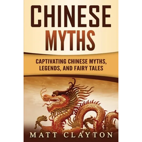 Chinese Myths: Captivating Chinese Myths, Legends, and Fairy Tales - Paperback