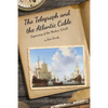 The Telegraph and the Atlantic Cable: Beginning of the Modern World - Paperback