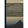 The Malay Archipelago. the Land of the Orang-Utan and the Bird of Paradise - Paperback