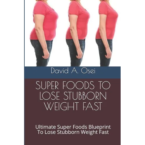 Fastest Weight Loss - 20+ Pounds in 60 Days: Ultimate Healthy Eating Habits Blueprint To Lose Stubborn Weight In 60 Days - Paperback