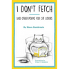I Don't Fetch: And Other Poems for Cat Lovers - Paperback
