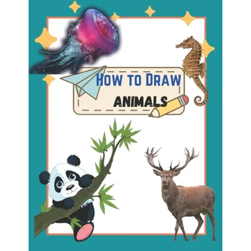 How To Draw Cute Animals: A Step by step Book To Learn Draw For Adults And Kid Of All Ages - Paperback