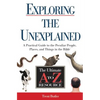 The Exploring the Unexplained: A Practical Guide to the Peculiar People, Places, and Things in the Bible - Paperback