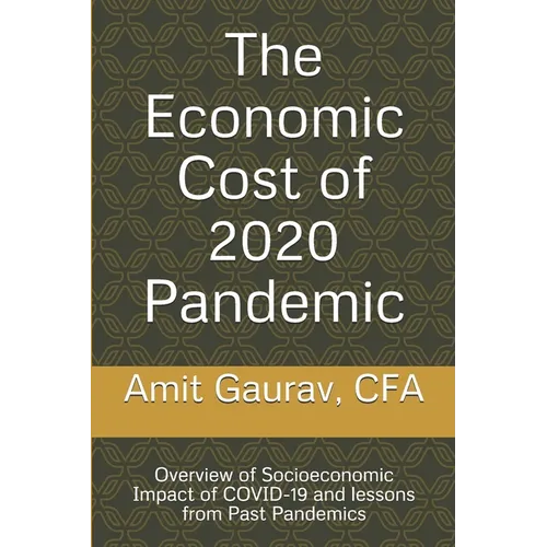 The Economic Cost of 2020 Pandemic: Overview of socio-economic Impact of COVID-19 and lessons from Past Pandemics - Paperback