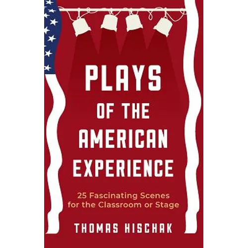 Plays of the American Experience: 25 Fascinating Scenes for the Classroom or Stage - Paperback