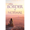 At the Border of Normal: My Story of God - Paperback