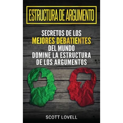 Estructura de Argumento: Secretos de los Mejores Debatientes del Mundo - Domine la Estructura de los Argumentos (Spanish Edition) - Hardcover