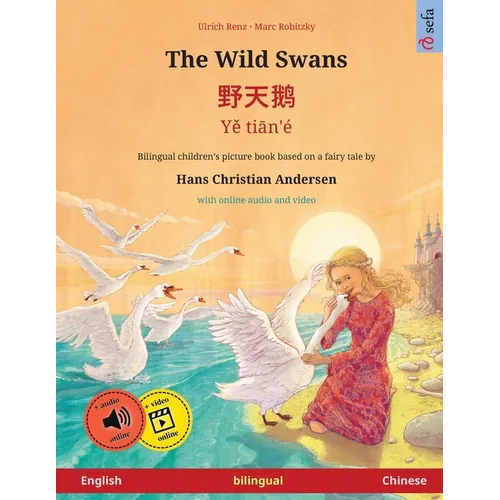 The Wild Swans - 野天鹅 - Yě tiān'é (English - Chinese): Bilingual children's book based on a fairy tale by Hans Christian - Paperback
