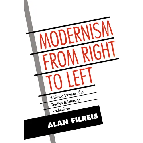 Modernism from Right to Left: Wallace Stevens, the Thirties, & Literary Radicalism - Paperback