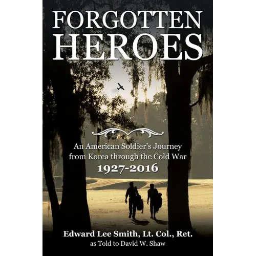 Forgotten Heroes: An American Soldier's Journey from Korea through the Cold War - Paperback