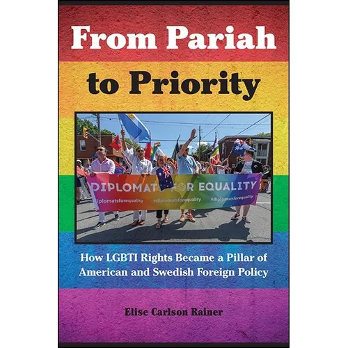 From Pariah to Priority: How LGBTI Rights Became a Pillar of American and Swedish Foreign Policy - Hardcover