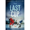 The Last Cup: Hockey, Life, Lord Stanley and the Toronto Maple Leafs - Paperback