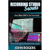 Recording Studio Secrets: How To Make Big Money From Home! - Paperback