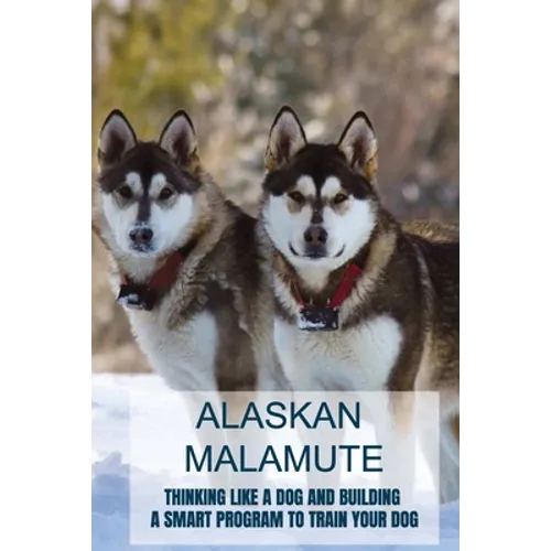 Alaskan Malamute: Thinking Like A Dog And Building A Smart Program To Train Your Dog: Tips For English Foxhound Training - Paperback