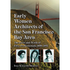 Early Women Architects of the San Francisco Bay Area: The Lives and Work of Fifty Professionals, 1890-1951 - Paperback