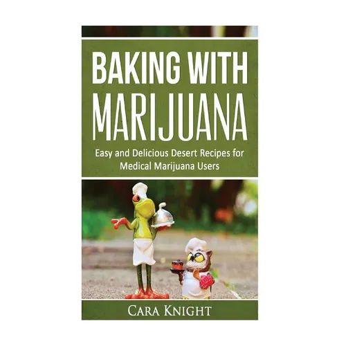 Baking with Marijuana: Easy and Delicious Desert Recipes for Medical Marijuana Users - Paperback