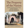 The Property of the Nation: George Washington's Tomb, Mount Vernon, and the Memory of the First President - Paperback