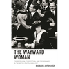 The Wayward Woman: Progressivism, Prostitution, and Performance in the United States, 1888-1917 - Paperback