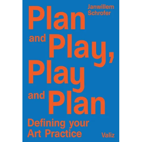 Plan and Play, Play and Plan: Defining Your Art Practice - Paperback