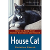 House Cat: How to Keep Your Indoor Cat Sane and Sound - Paperback