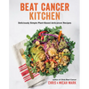Beat Cancer Kitchen: Deliciously Simple Plant-Based Anticancer Recipes - Paperback