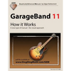 GarageBand 11 - How it Works: A new type of manual - the visual approach - Paperback