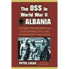 The OSS in World War II Albania: Covert Operations and Collaboration with Communist Partisans - Paperback
