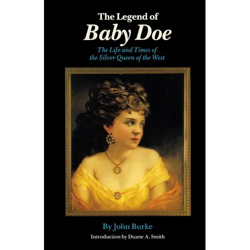 The Legend of Baby Doe: The Life and Times of the Silver Queen of the West - Paperback