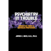 Psychiatry in Trouble: Narrative from a Damaged Profession - Paperback