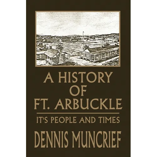 A History of Ft. Arbuckle: It's People and Times - Paperback