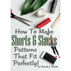 How To Make Shorts And Slacks Patterns That Fit Perfectly!: Illustrated Step-By-Step Guide for Easy Pattern Making - Paperback
