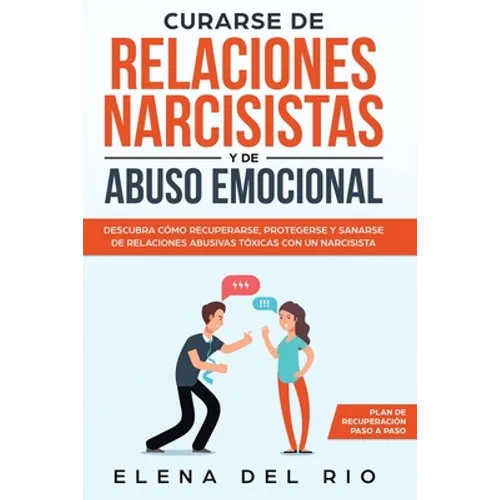 Curarse de relaciones narcisistas y de abuso emocional: Descubra cómo recuperarse, protegerse y sanarse de relaciones abusivas tóxicas con un narcisis - Paperback
