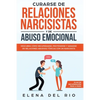 Curarse de relaciones narcisistas y de abuso emocional: Descubra cómo recuperarse, protegerse y sanarse de relaciones abusivas tóxicas con un narcisis - Paperback