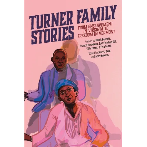 Turner Family Stories: From Enslavement in Virginia to Freedom in Vermont - Paperback