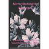 Glass Etching For Beginners: A beginners guide to showcase their talent by etching their art on glass - Paperback