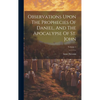 Observations Upon The Prophecies Of Daniel, And The Apocalypse Of St. John; Volume 1 - Hardcover