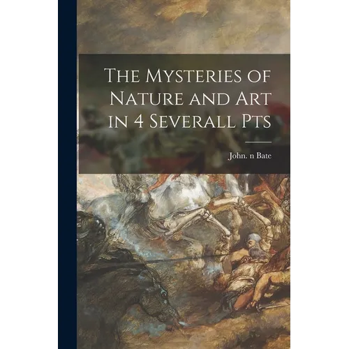 The Mysteries of Nature and Art in 4 Severall Pts - Paperback