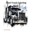 Semi Truck Coloring Book A Creative Journey on the Open Road Coloring Book - Paperback