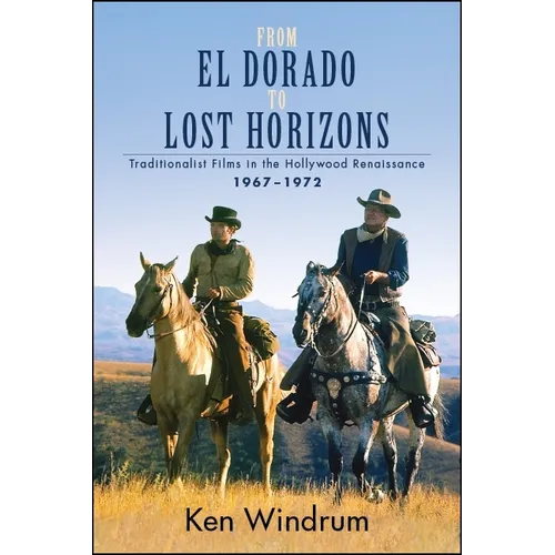 From El Dorado to Lost Horizons: Traditionalist Films in the Hollywood Renaissance, 1967-1972 - Paperback
