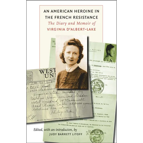 An American Heroine in the French Resistance: The Diary and Memoir of Virginia d'Albert-Lake - Hardcover