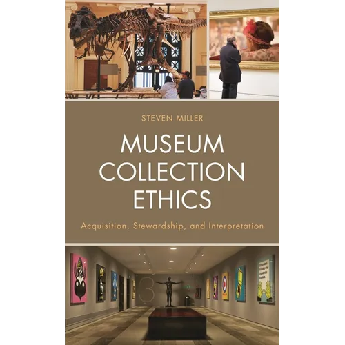 Museum Collection Ethics: Acquisition, Stewardship, and Interpretation - Paperback