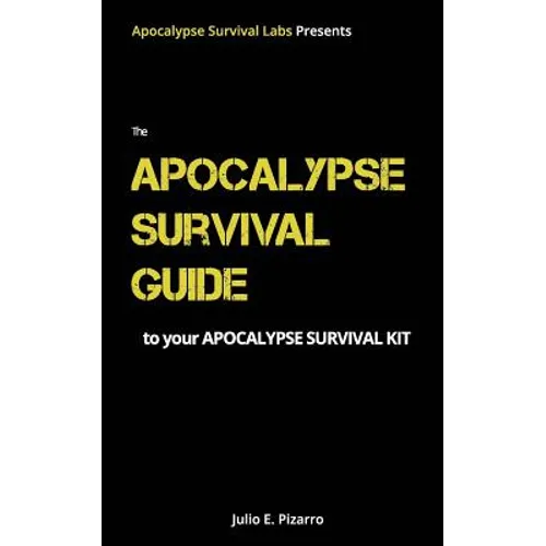 The Apocalypse Survival Guide to Your Apocalypse Survival Kit: The Ready for Anything Edition - Paperback