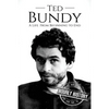 Ted Bundy: A Life From Beginning to End - Paperback