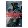 How to Survive a Terrorist Attack - Become Prepared for a Bomb Threat or Active Shooter Assault: Save Yourself and the Lives of Others - Learn How to - Paperback