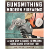 Gunsmithing Modern Firearms: A Gun Guy's Guide to Making Good Guns Even Better - Hardcover