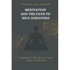 Meditation and the Path to Self-Discovery: Connecting with Your True Essence - Paperback
